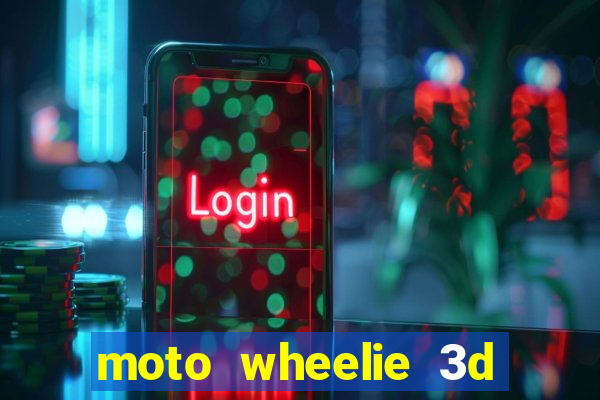 moto wheelie 3d dinheiro infinito